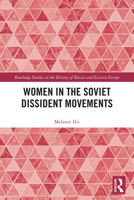 Women in the Soviet Dissident Movements (Routledge Studies in the History of Russia and Eastern Europe) 1032938242 Book Cover