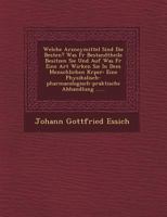Welche Arzneymittel Sind Die Besten? Was Fur Bestandtheile Besitzen Sie Und Auf Was Fur Eine Art Wirken Sie in Dem Menschlichen K Rper: Eine Physikali 124946692X Book Cover