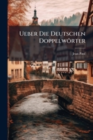 Jean Paul's Sammtliche Werke: Uber Die Deutschen Doppelworter... 1148353518 Book Cover
