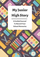 My Junior High Story: A Guided Journal To Record Your School Memories 165919458X Book Cover