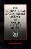 International Atomic Energy Agency and World Nuclear Order 113895232X Book Cover