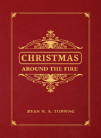 Christmas Around the Fire: Stories, Essays,  Poems for the Season of Christ’s Birth 1505111153 Book Cover