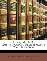 El Caballo, Su Constitución, Resistencia Y Conservación 1148051317 Book Cover