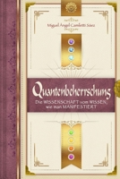 Quantenbeherrschung: Die Wissenschaft vom Wissen, wie man manifestiert (German Edition) B0F4N1F7MY Book Cover