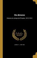 Un divorce: Histoire du temps de l'Empire, 1812-1814 137265383X Book Cover