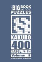 The Big Book of Logic Puzzles - Kakuro 400 Hard (Volume 5) 1544120524 Book Cover