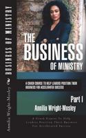 Business of Ministry: A Crash Course To Help Leaders Position Their Business For Accelerated Success 1542984726 Book Cover