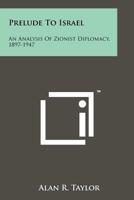 Prelude to Israel: An Analysis of Zionist Diplomacy, 1897-1947 1258247755 Book Cover
