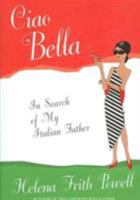 Ciao Bella: In Search of My Italian Father 1903933811 Book Cover