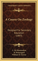 A Course on Zoology: Designed for Secondary Education 0548638292 Book Cover