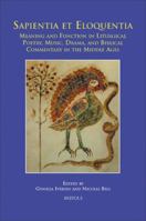 Sapientia Et Eloquentia: Meaning and Function in Liturgical Poetry, Music, Drama, and Biblical Commentary in the Middle Ages 250352057X Book Cover