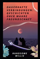 DAUERHAFTE VERBINDUNGEN: GESCHICHTEN ÜBER WAHRE FREUNDSCHAFT B0CGKRT43J Book Cover