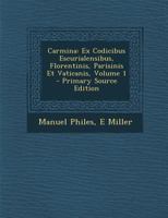 Carmina: Ex Codicibus Escurialensibus, Florentinis, Parisinis Et Vaticanis, Volume 1 1293129631 Book Cover
