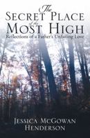 The Secret Place of the Most High: Reflections of a Father’s Unfailing Love 1973610558 Book Cover