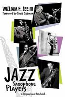 Jazz Saxophone Players: A Biographical Handbook 0982794312 Book Cover
