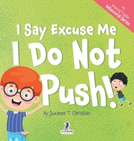 I Say Excuse Me. I Do Not Push!: An Affirmation-Themed Toddler Book About Not Pushing (Ages 2-4) 1960320580 Book Cover