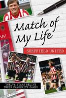 Match of My Life - Sheffield United: Twelve Stars Relive Their Favourite Games (Match of My Life): Twelve Stars Relive Their Favourite Games (Match of My Life) 1905449623 Book Cover