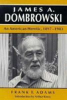 James A. Dombrowski: An American Heretic, 1897-1983 0870497421 Book Cover