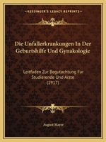 Die Unfallerkrankungen In Der Geburtshilfe Und Gynakologie: Leitfaden Zur Begutachtung Fur Studierende Und Arzte (1917) 1141679078 Book Cover