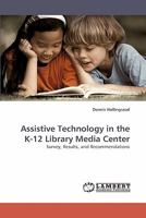 Assistive Technology in the K-12 Library Media Center 3838338537 Book Cover