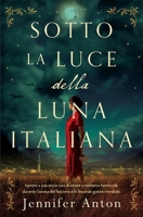 Sotto la luce della luna italiana: Ispirato a una storia vera di amore e resilienza femminile durante l’ascesa del fascismo e la Seconda guerra mondiale (Italian Edition) 191939754X Book Cover