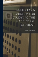 Sketch as a Medium for Studying the Married G.I. Student 1014154871 Book Cover