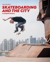 Skateboarding and the City: A Complete History 1472583450 Book Cover
