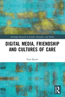 Digital Media, Friendship and Cultures of Care 0367625415 Book Cover