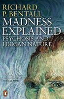 Madness Explained: Psychosis and Human Nature 0140275401 Book Cover