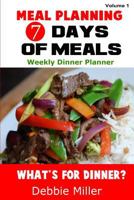 7 Days of Meals (Volume 1): Dinner suggestions for every day of the week 1492706698 Book Cover