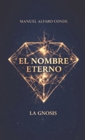 El Nombre Eterno: La Gnosis (Spanish Edition) 8409823586 Book Cover