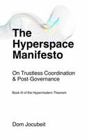 The Hyperspace Manifesto: On Trustless Coordination & Post-Governance (The Hypermodern Theorem) 1764098951 Book Cover