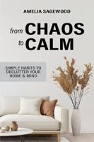 From Chaos to Calm: Simple Habits to Declutter Your Home and Mind B0G2T1MH8B Book Cover