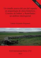 Un estudio acerca del uso del espacio en arqueologia de sitios historicos. ‘Corrales de Indios' y Rastrilladas: un analisis interregional: Provincias ... Aires y Mendoza, Argentina 1407313614 Book Cover