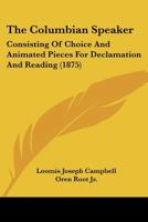 The Columbian Speaker: Consisting Of Choice And Animated Pieces For Declamation And Reading 1166979954 Book Cover