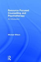 Resource Focused Counselling and Psychotherapy: An Introduction 1138915815 Book Cover