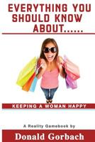 Everything You Should Know About...: Keeping a Woman Happy 1979040028 Book Cover