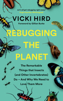 Rebugging the Planet: The Remarkable Things that Insects (and Other Invertebrates) Do - And Why We Need to Love Them More 1645020185 Book Cover