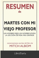 Resumen de Martes Con Mi Viejo Profesor: Un hombre viejo, un hombre joven y la lección de vida más grande: Conversaciones Escritas B08R6PFMVW Book Cover