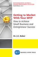 Getting to Market With Your MVP: How to Achieve Small Business and Entrepreneur Success 194897696X Book Cover