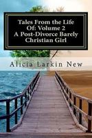 Tales from the Life of: Volume 2 a Post-Divorce Barely Christian Girl 145649953X Book Cover