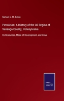 Petroleum: A History of the Oil Region of Venango County, Pennsylvania: Its Resources, Mode of Development, and Value 3752554584 Book Cover