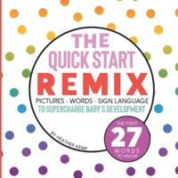 The Quick Start Remix: Pictures, Words and Sign Language to Supercharge Baby's Development B09L4HRWL1 Book Cover