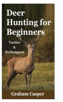 Deer Hunting for Beginners: Tactics and Techniques B09NRGB6K4 Book Cover