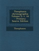 Theophanis chronographia Volume 2; v. 44 1287656765 Book Cover
