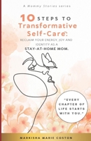 10 Steps To Transformative Self-Care™: Reclaim Your Energy, Joy and Identity as a Stay-At-Home Mom. B0DTWGGG87 Book Cover