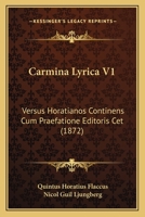 Carmina Lyrica V1: Versus Horatianos Continens Cum Praefatione Editoris Cet (1872) 1160819505 Book Cover