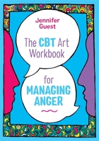 The CBT Art Workbook for Managing Anger (CBT Art Workbooks for Mental and Emotional Wellbeing) 1787751007 Book Cover