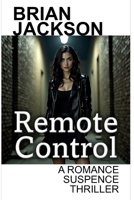 Remote Control: A Romance Suspense Thriller (Romance, Comedy, Suspense and Horror) B0F5QP3C8C Book Cover