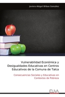 Vulnerabilidad Económica y Desigualdades Educativas en Centros Educativos de la Comuna de Talca: Consecuencias Sociales y Educativas en Contextos de Pobreza (Spanish Edition) 9999321631 Book Cover